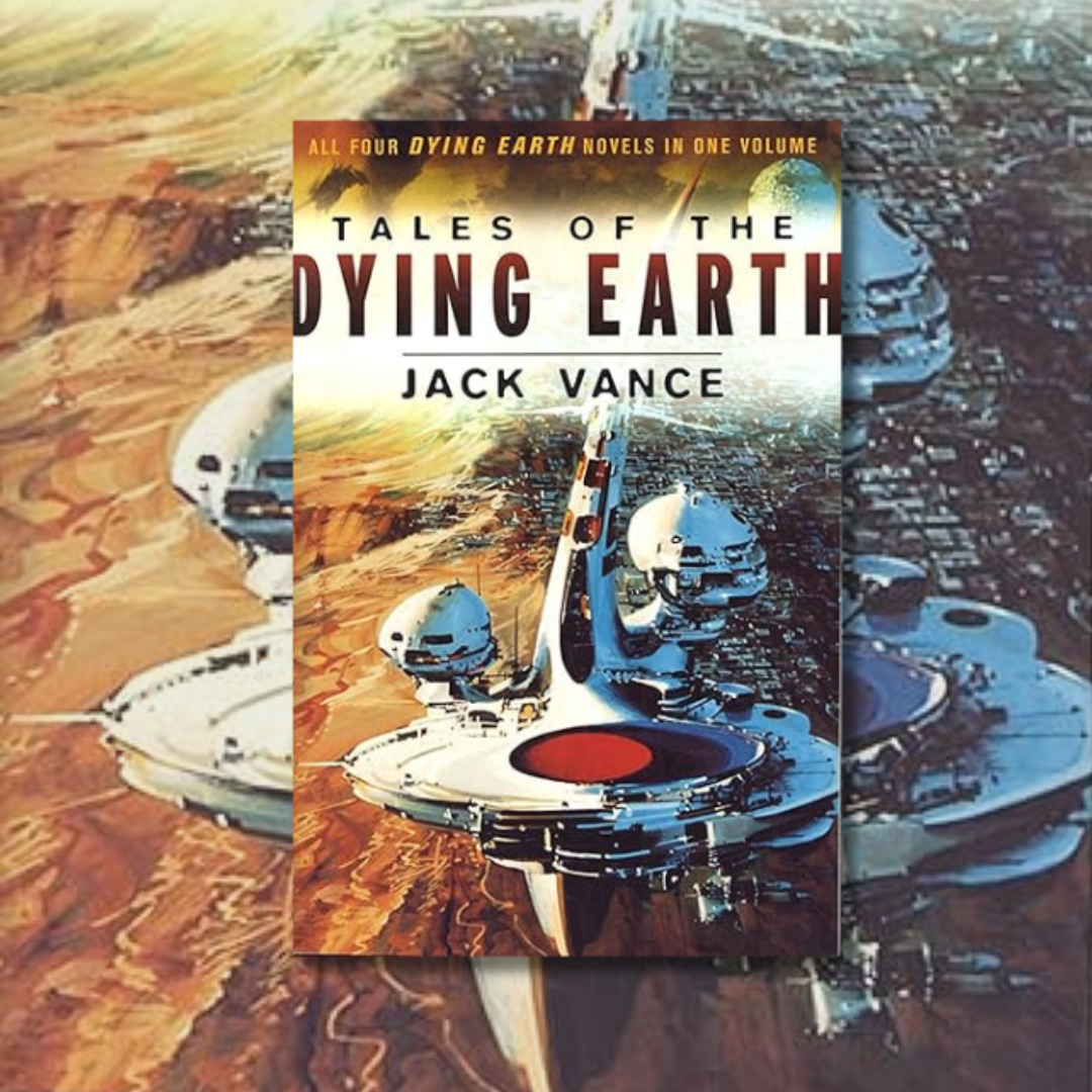 Tales of the Dying Earth: The Dying Earth, the Eyes of the Overworld, Cugel's Saga, Rhialto the Marvellous cover