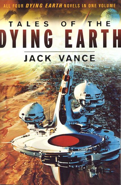 Tales of the Dying Earth: The Dying Earth, the Eyes of the Overworld, Cugel's Saga, Rhialto the Marvellous cover