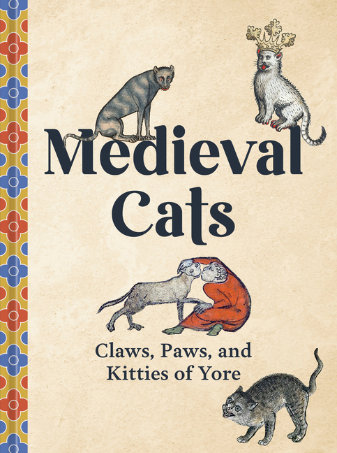Medieval Cats: Claws, Paws, and Kitties of Yore cover