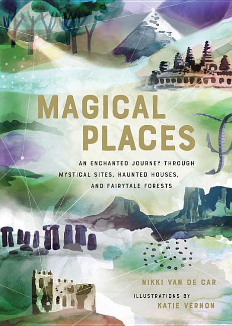 Magical Places: An Enchanted Journey Through Mystical Sites, Haunted Houses, and Fairytale Forests cover