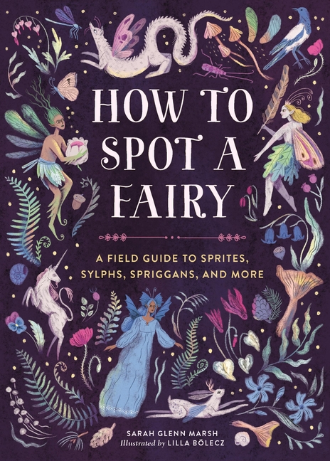 How to Spot a Fairy: A Field Guide to Sprites, Sylphs, Spriggans, and More cover