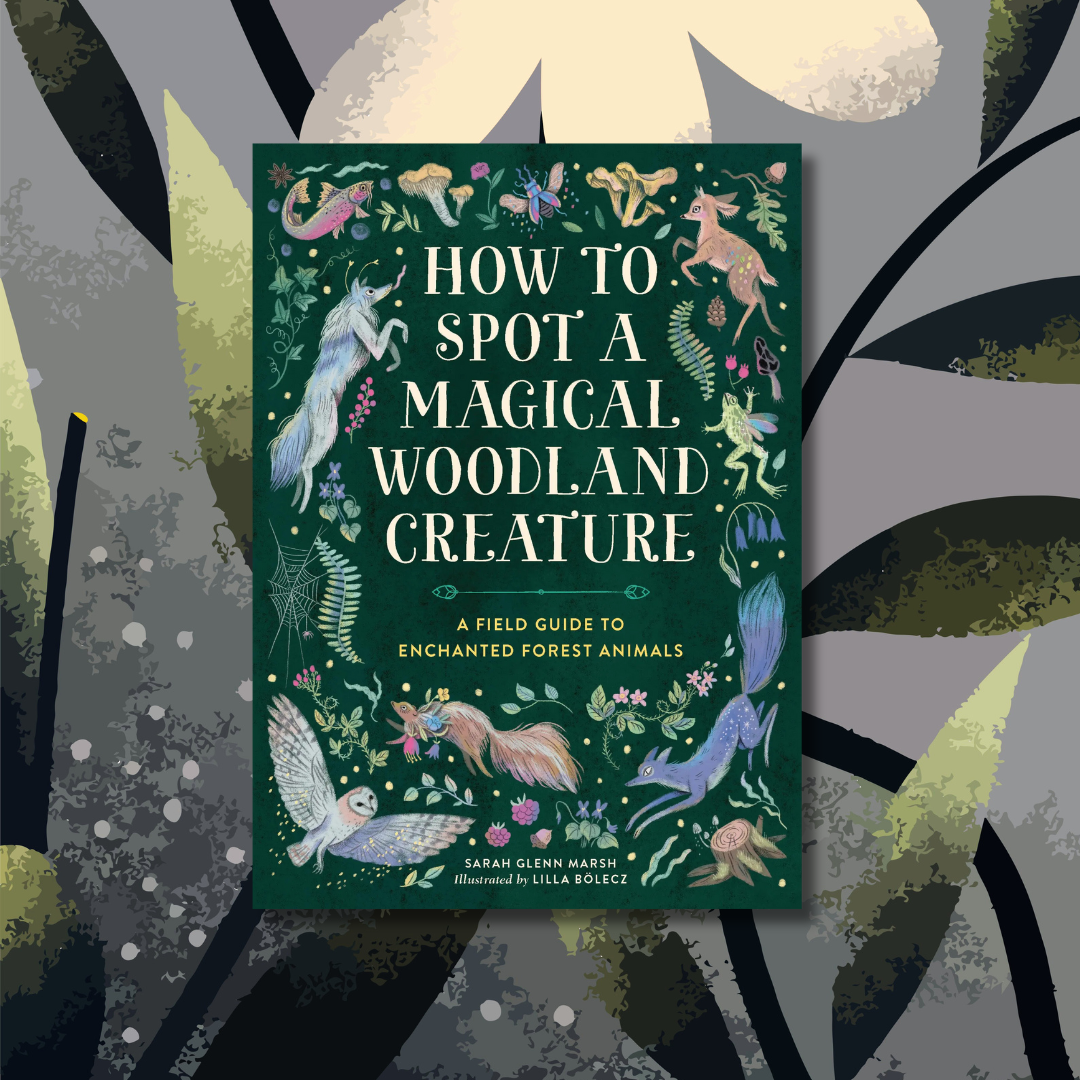 How to Spot a Magical Woodland Creature: A Field Guide to Enchanted Forest Animals cover