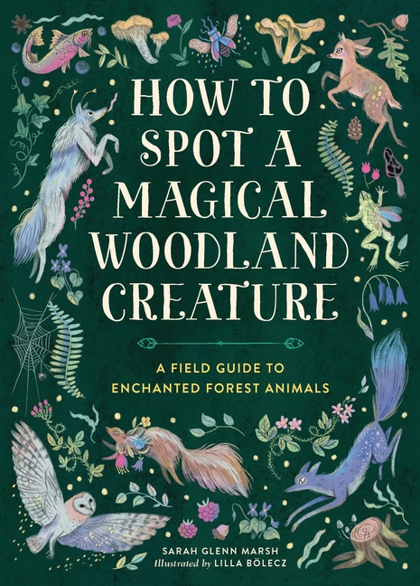 How to Spot a Magical Woodland Creature: A Field Guide to Enchanted Forest Animals cover