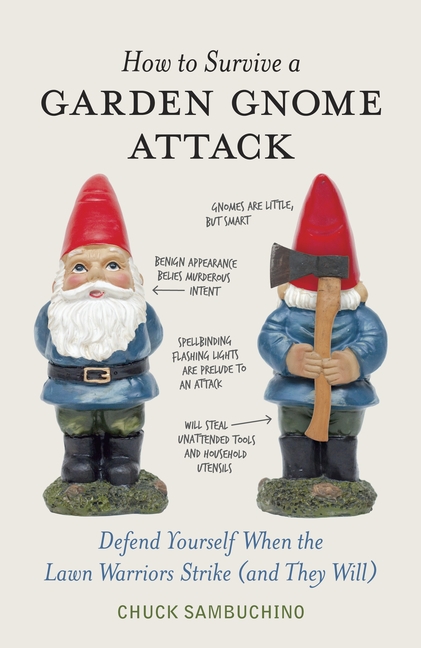 How to Survive a Garden Gnome Attack: Defend Yourself When the Lawn Warriors Strike (and They Will) cover