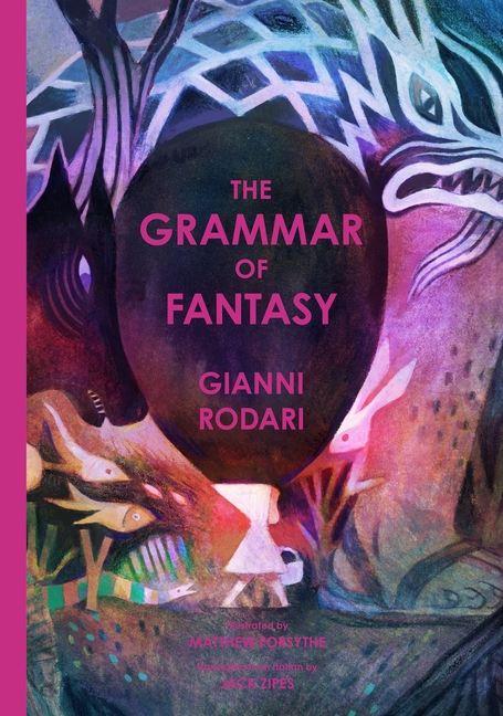 The Grammar of Fantasy: An Introduction to the Art of Inventing Stories cover