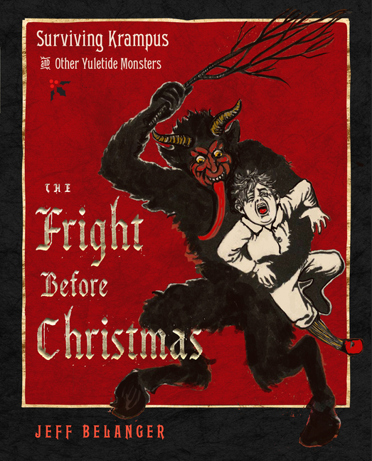 The Fright Before Christmas: Surviving Krampus and Other Yuletide Monsters, Witches, and Ghosts cover
