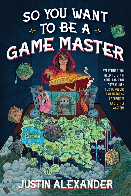 So You Want to Be a Game Master: Everything You Need to Start Your Tabletop Adventure for Dungeons and Dragons, Pathfinder, and Other Systems cover