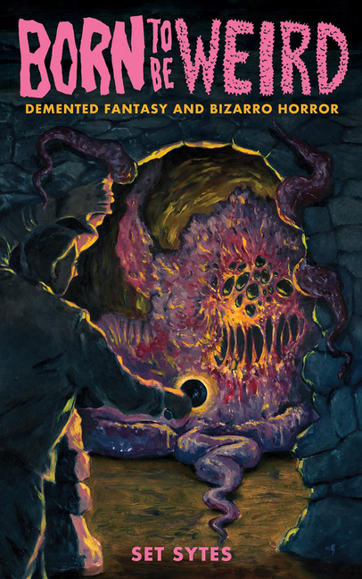 Born to Be Weird: DeMented Fantasy and Bizarro Horror cover