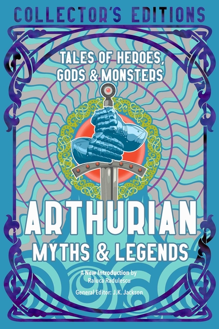 Arthurian Myths & Legends: Tales of Heroes, Gods & Monsters cover