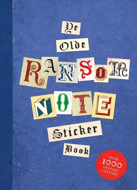 Ye Olde Ransom Note Sticker Book: Over 2000 Peel-Off Letters for Your Anonymous Messages cover